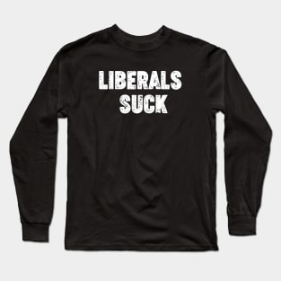 Liberals suck Long Sleeve T-Shirt